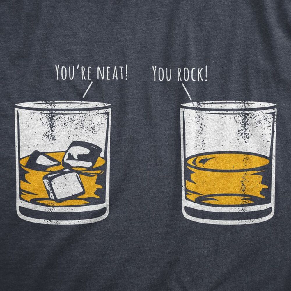 Mens Youre Neat You Rock T Shirt Funny Whiskey Drinkers Joke Tee for Guys - Picture 2 of 5